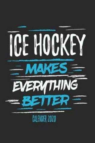 Cover of Ice Hockey Makes Everything Better Calender 2020