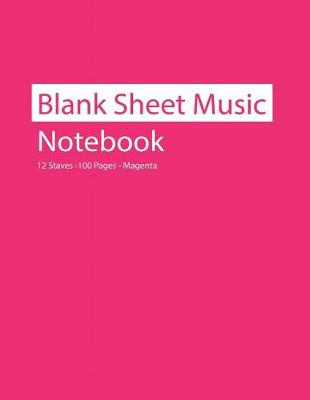 Book cover for Blank Sheet Music Notebook 12 Staves 100 Pages Magenta