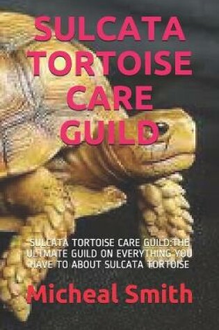 Cover of Sulcata Tortoise Care Guild