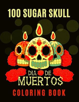 Book cover for 100 Sugar Skull Dia de Muertos Coloring Book