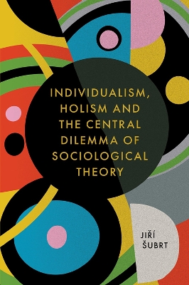 Book cover for Individualism, Holism and the Central Dilemma of Sociological Theory