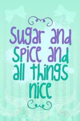 Cover of Sugar and Spice and All Things Nice