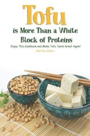 Cover of Tofu Is More Than A White Block of Proteins