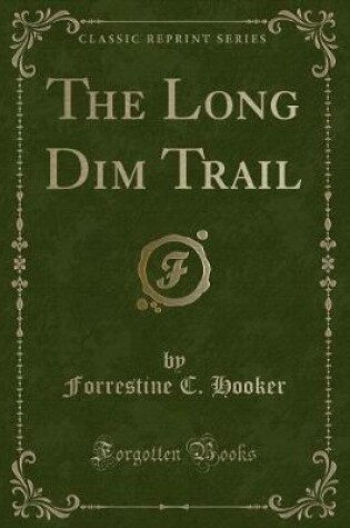 Cover of The Long Dim Trail (Classic Reprint)