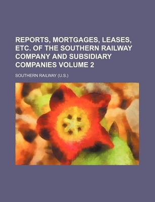 Book cover for Reports, Mortgages, Leases, Etc. of the Southern Railway Company and Subsidiary Companies Volume 2