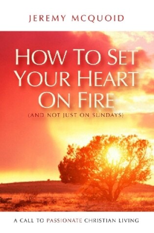 Cover of How to Set your Heart on Fire