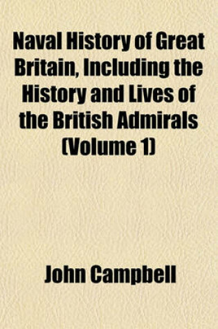 Cover of Naval History of Great Britain, Including the History and Lives of the British Admirals (Volume 1)