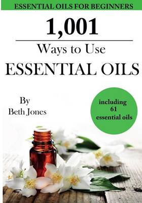 Book cover for 1,001 Ways to Use Essential Oils - including 61 Essential Oils