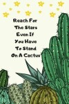 Book cover for Cactus Stuff Gifts Funny Quote Notebook Fit For Man Sister Nurse Kids Girl Or Teens 120 Pages