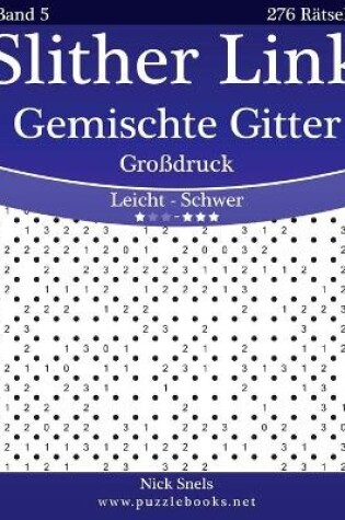 Cover of Slither Link Gemischte Gitter Großdruck - Leicht bis Schwer - Band 5 - 276 Rätsel