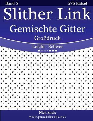 Cover of Slither Link Gemischte Gitter Großdruck - Leicht bis Schwer - Band 5 - 276 Rätsel