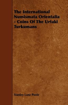 Book cover for The International Numismata Orientalia - Coins Of The Urtaki Turkumans