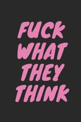 Cover of Fuck What They Think