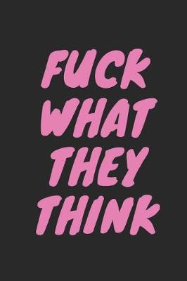 Book cover for Fuck What They Think