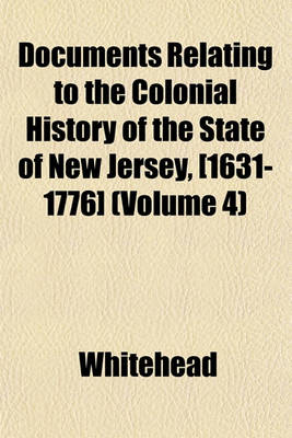 Book cover for Documents Relating to the Colonial History of the State of New Jersey, [1631-1776] (Volume 4)