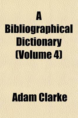 Book cover for A Bibliographical Dictionary (Volume 4)