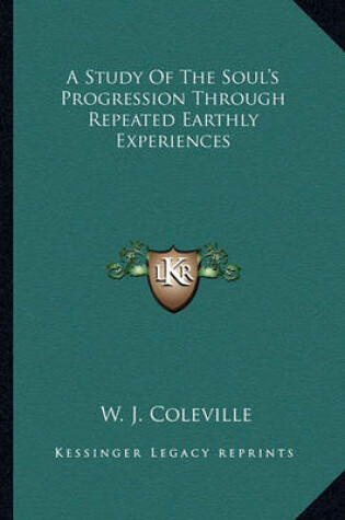 Cover of A Study of the Soul's Progression Through Repeated Earthly Experiences