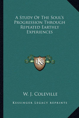 Book cover for A Study of the Soul's Progression Through Repeated Earthly Experiences