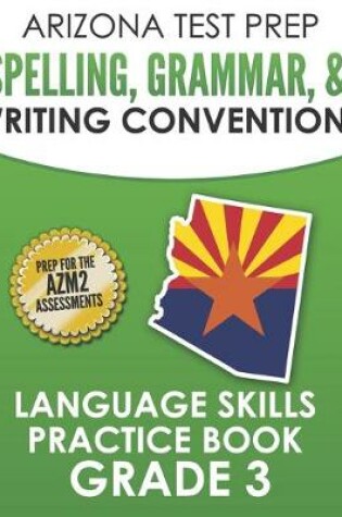 Cover of ARIZONA TEST PREP Spelling, Grammar, & Writing Conventions Grade 3