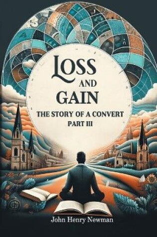 Cover of Loss And Gain The Story Of A Convert Part III