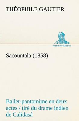 Book cover for Sacountala (1858) ballet-pantomime en deux actes / tiré du drame indien de Calidasâ