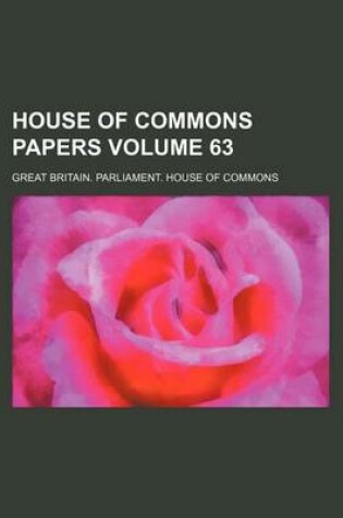 Cover of House of Commons Papers Volume 63