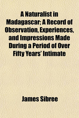 Book cover for A Naturalist in Madagascar; A Record of Observation, Experiences, and Impressions Made During a Period of Over Fifty Years' Intimate