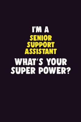 Book cover for I'M A Senior Support Assistant, What's Your Super Power?