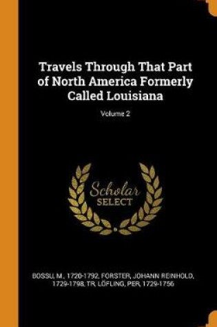 Cover of Travels Through That Part of North America Formerly Called Louisiana; Volume 2