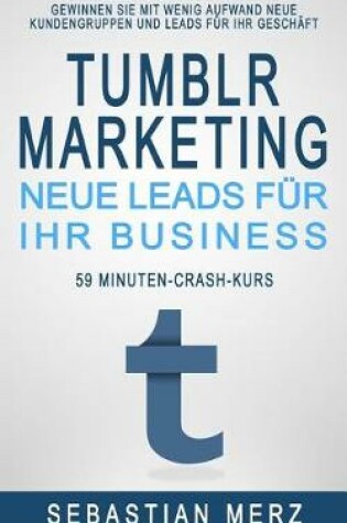 Cover of Tumblr-Marketing - Neue Leads F r Ihr Business