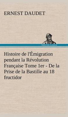 Book cover for Histoire de l'Emigration pendant la Revolution Francaise Tome 1er - De la Prise de la Bastille au 18 fructidor