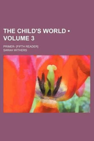 Cover of The Child's World (Volume 3); Primer- [Fifth Reader]