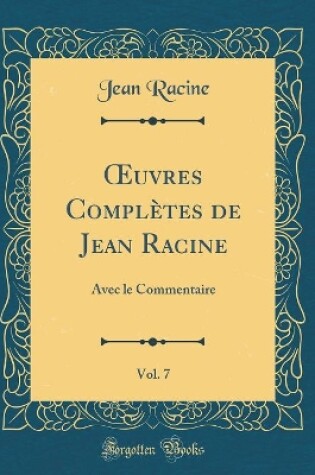 Cover of Oeuvres Completes de Jean Racine, Vol. 7