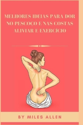Cover of Melhores Ideias Para Dor No Pescoço E NAS Costas Aliviar E Exercício