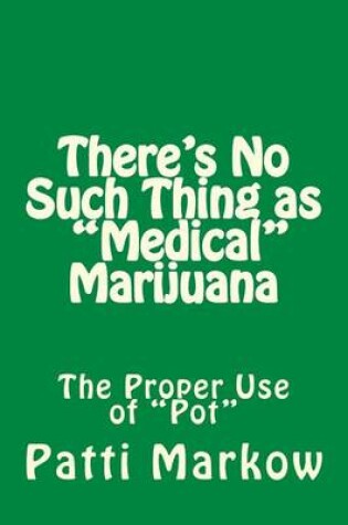 Cover of There's No Such Thing as "Medical" Marijuana