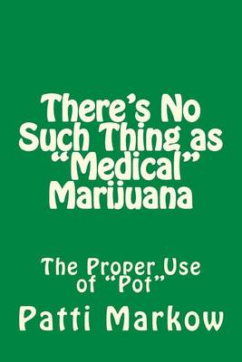 Book cover for There's No Such Thing as "Medical" Marijuana