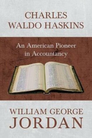 Cover of Charles Waldo Haskins - An American Pioneer in Accountancy