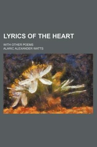 Cover of Lyrics of the Heart; With Other Poems