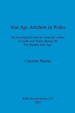 Cover of Iron Age Artefacts in Wales