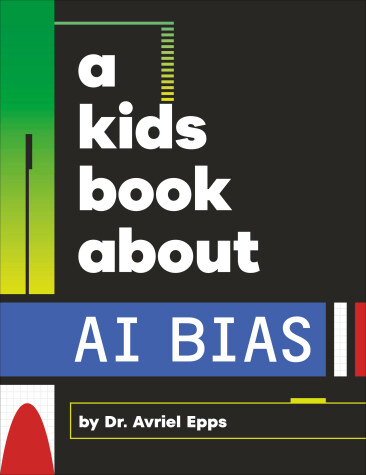 Cover of A Kids Book About AI Bias