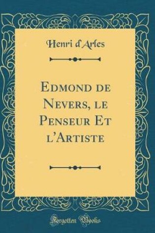 Cover of Edmond de Nevers, le Penseur Et l'Artiste (Classic Reprint)