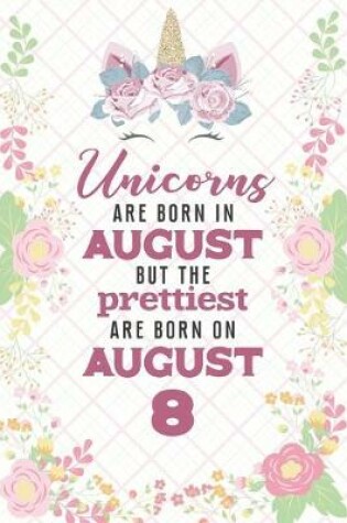 Cover of Unicorns Are Born In August But The Prettiest Are Born On August 8