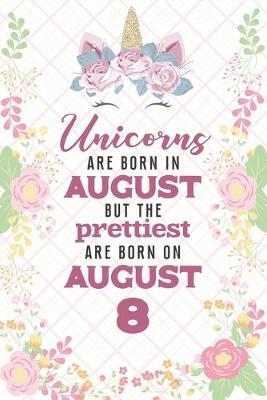 Book cover for Unicorns Are Born In August But The Prettiest Are Born On August 8