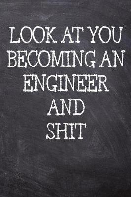 Book cover for Look At You Becoming An Engineer And Shit