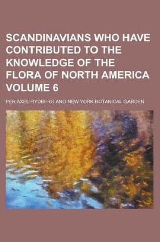 Cover of Scandinavians Who Have Contributed to the Knowledge of the Flora of North America Volume 6