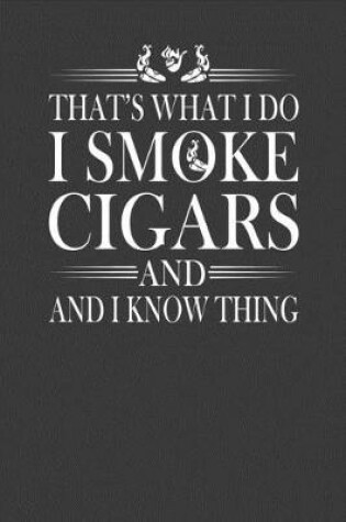 Cover of That's What I Do I Smoke Cigars And I Know Thing