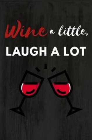 Cover of Wine a Little, Laugh a Lot