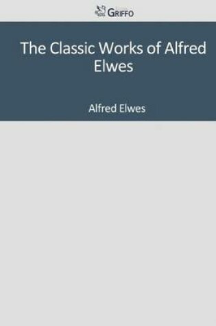 Cover of The Classic Works of Alfred Elwes