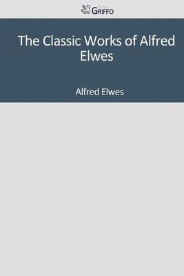 Book cover for The Classic Works of Alfred Elwes