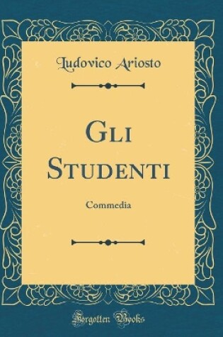 Cover of Gli Studenti: Commedia (Classic Reprint)